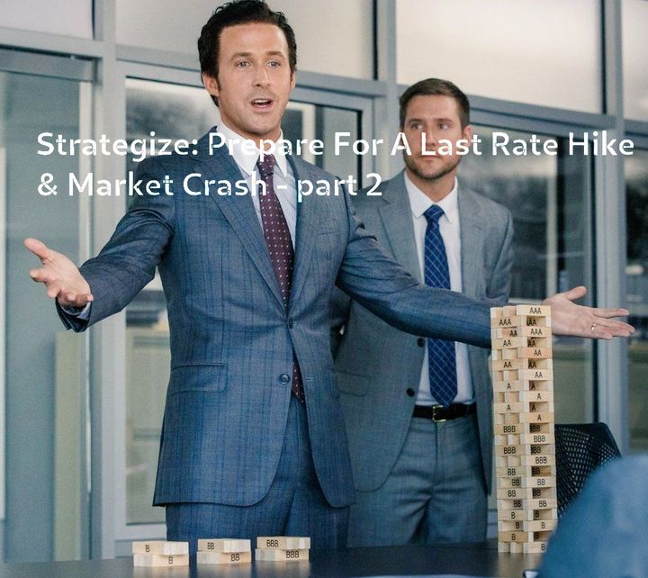 Strategize: Prepare For A Last Rate Hike & Market Crash - part 2